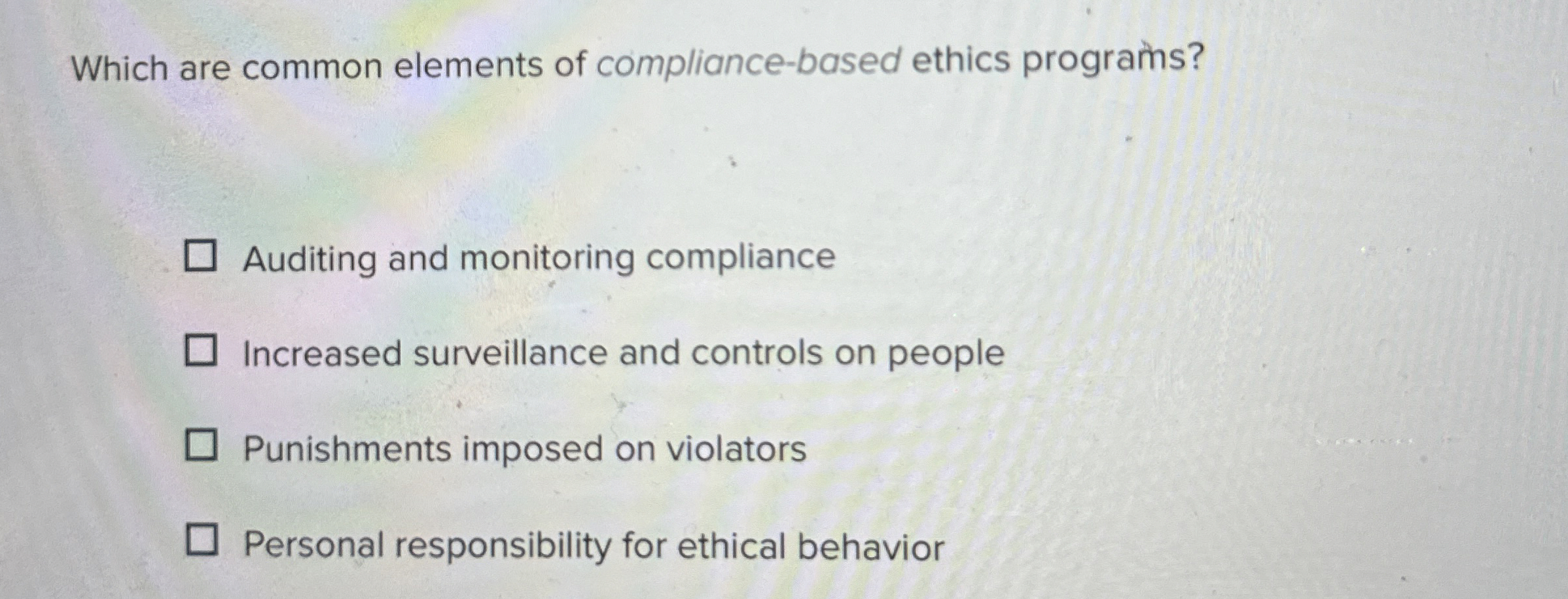  Which are common elements of compliance-based ethics programs? Auditing and monitoring