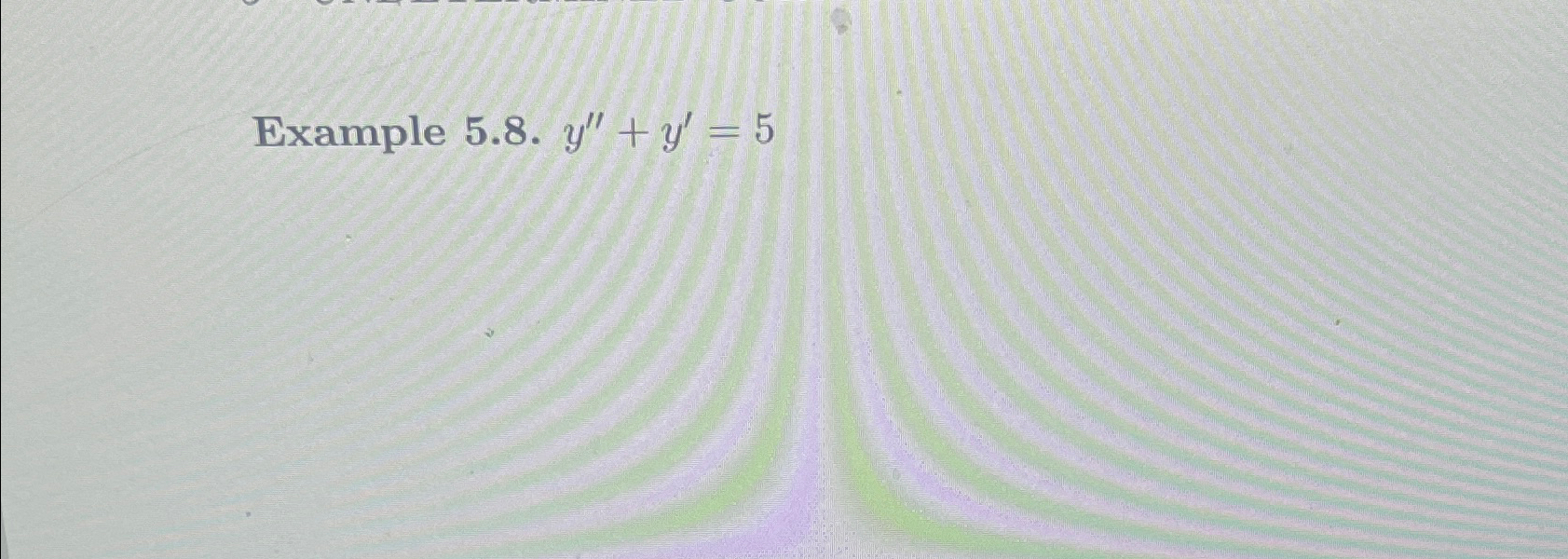  Example 5.8.y''+y'=5 