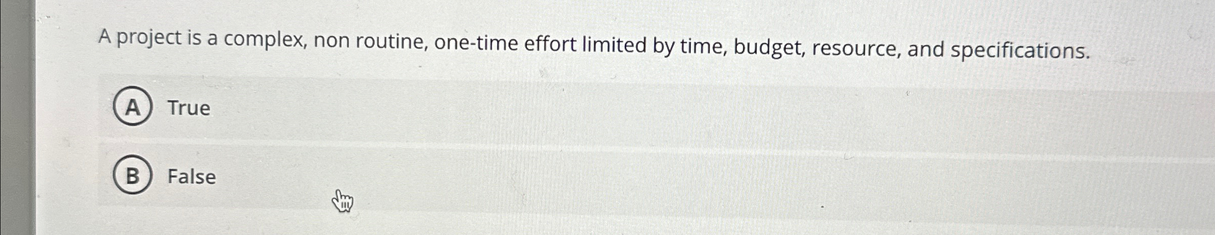  A project is a complex, non routine, one-time effort limited by