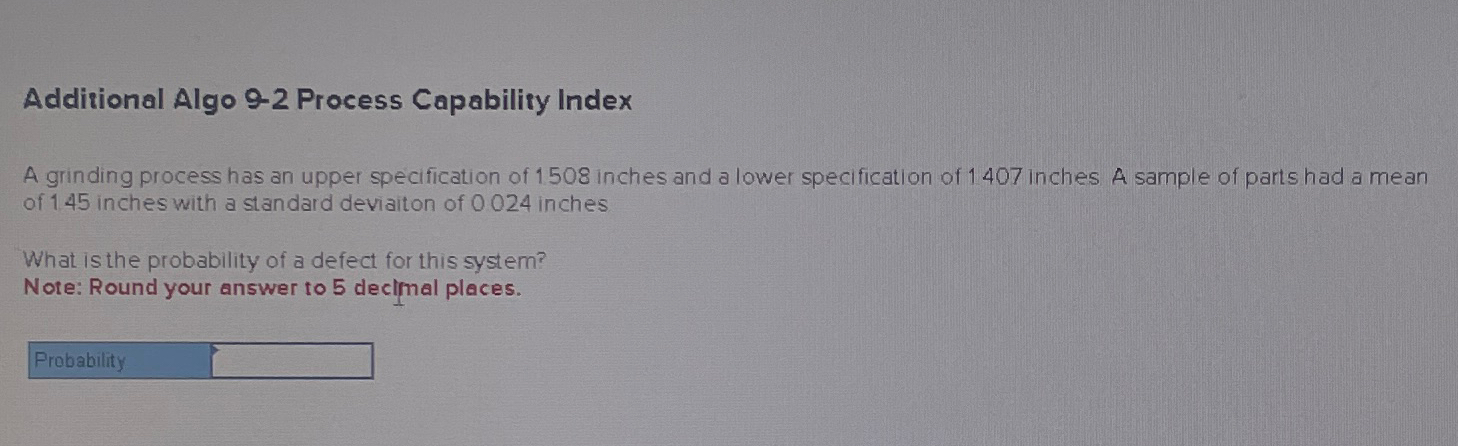  Additional Algo 9-2 Process Capability Index A grinding process has an