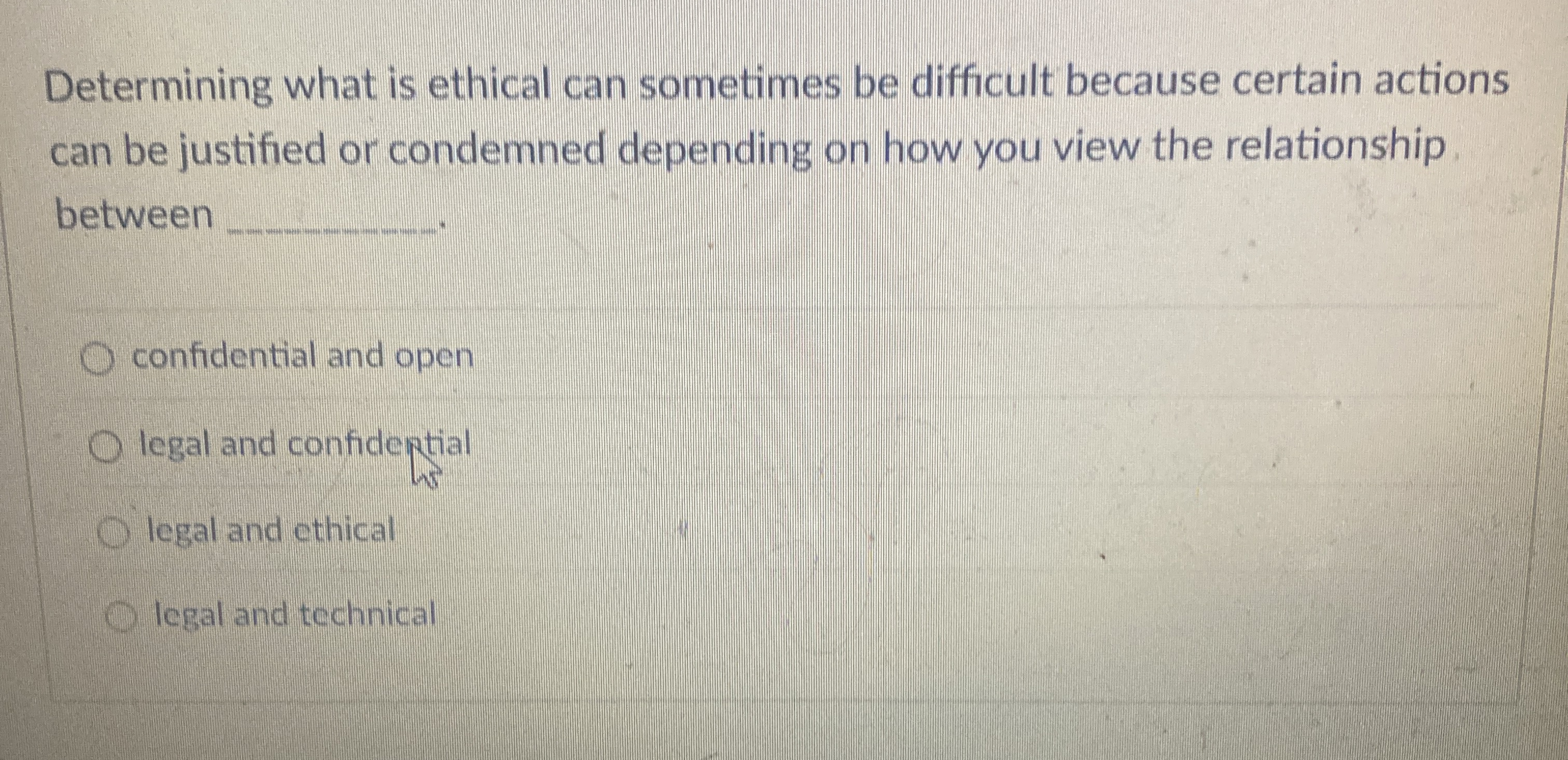  Determining what is ethical can sometimes be difficult because certain actions