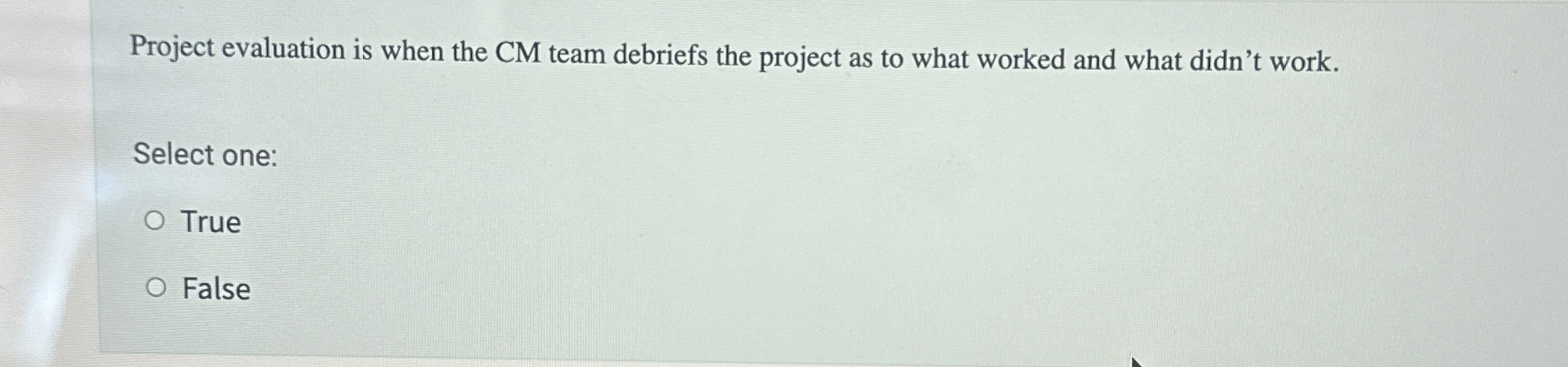  Project evaluation is when the CM team debriefs the project as