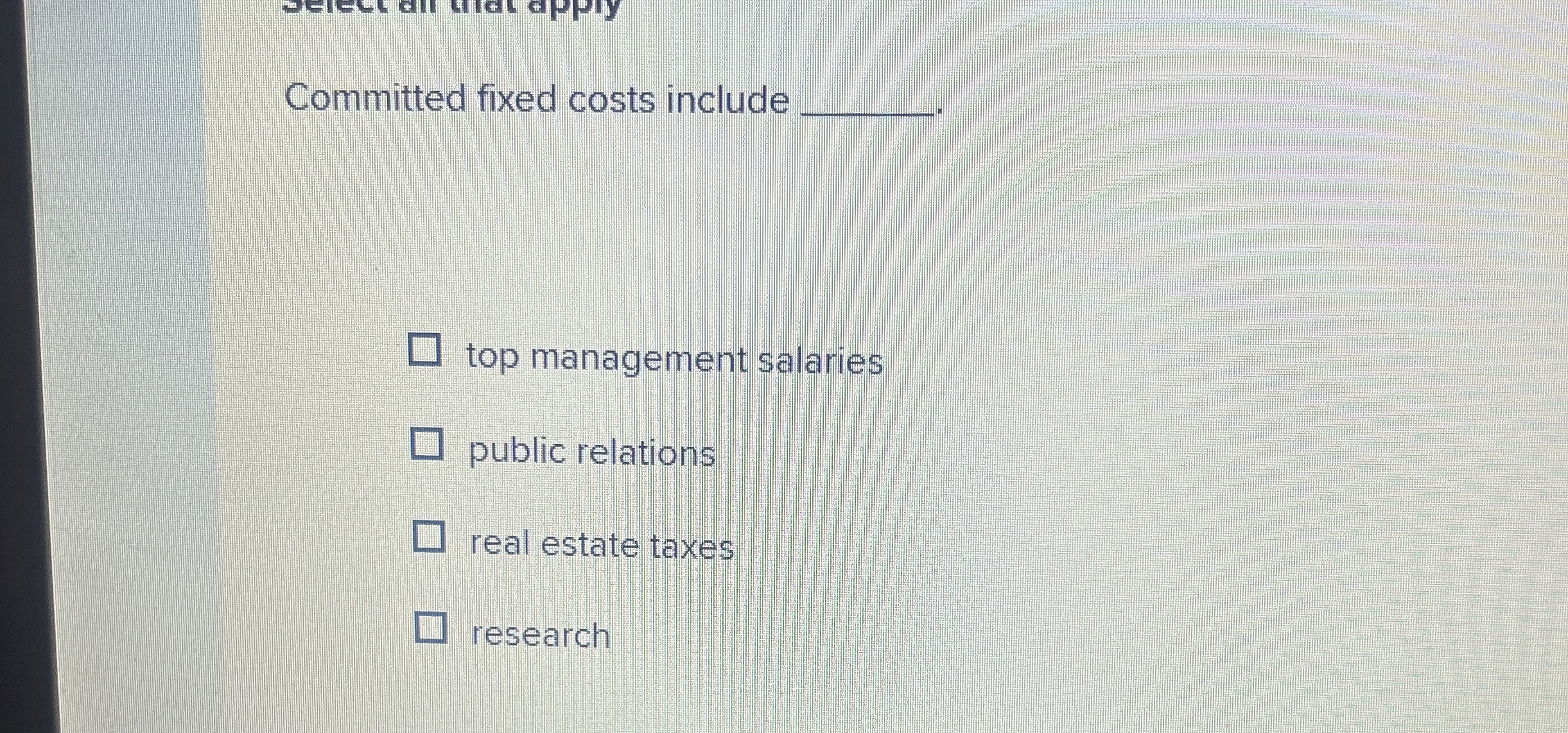  Committed fixed costs include q, top management salaries public relations real