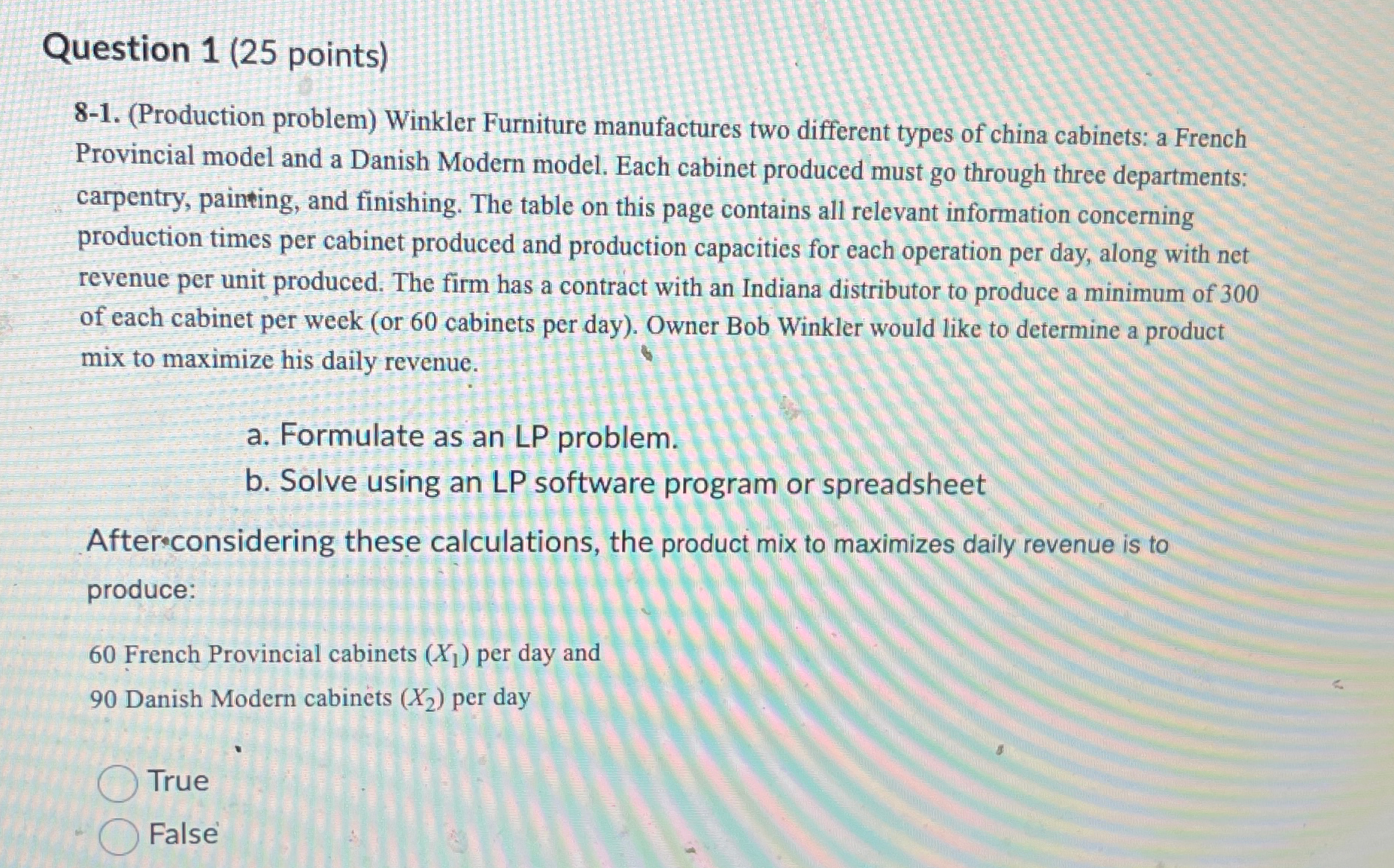  Question 1(25 points) 8-1.(Production problem) Winkler Furniture manufactures two different types
