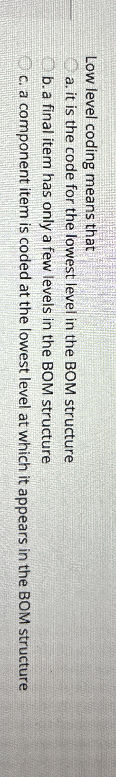  Low level coding means that a. it is the code for
