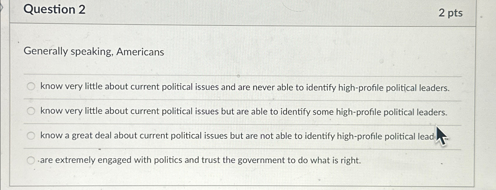 Question 2 2pts Generally speaking, Americans know very little about current