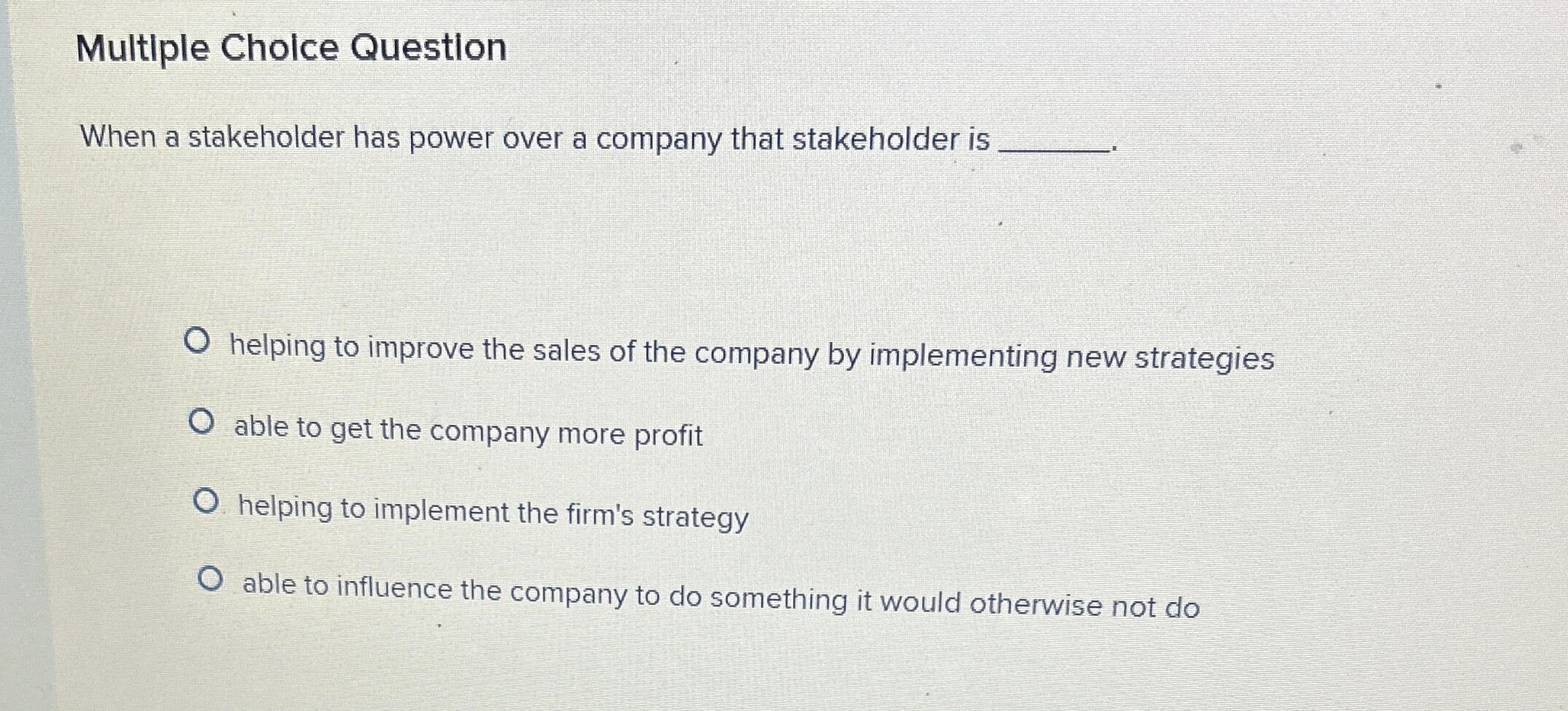  Multiple Cholce Questlon When a stakeholder has power over a company