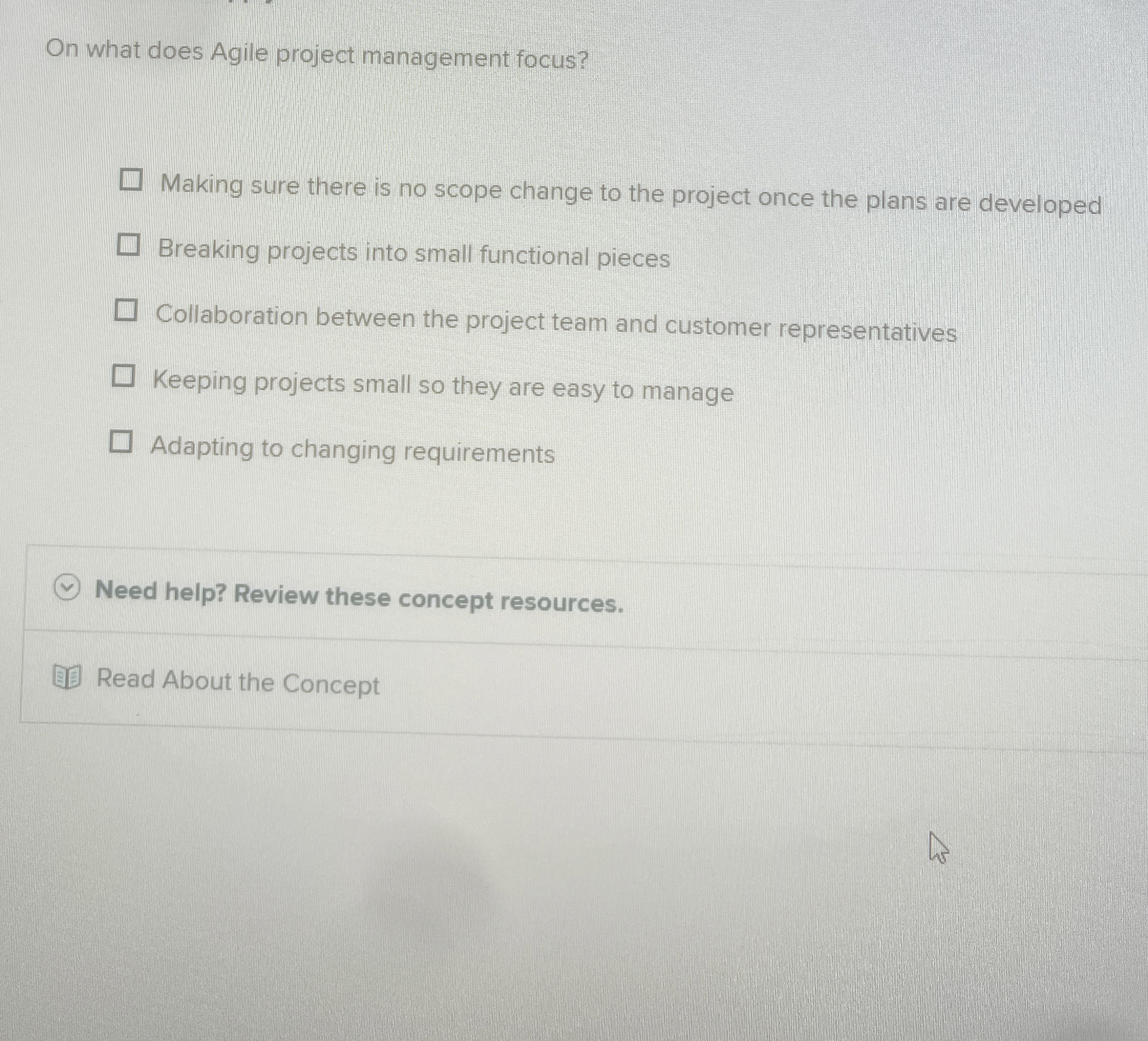 On what does Agile project management focus? Making sure there is