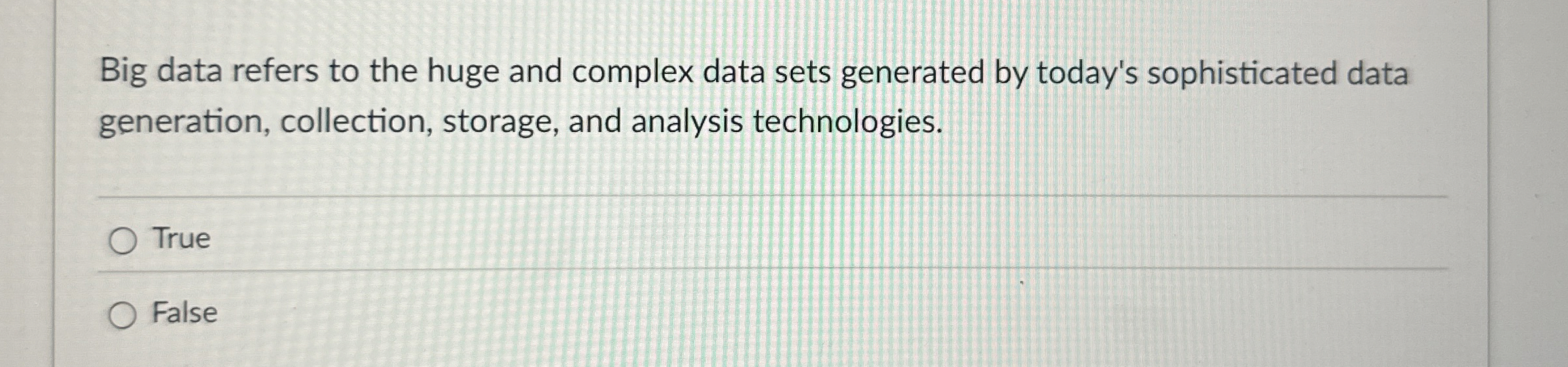  Big data refers to the huge and complex data sets generated