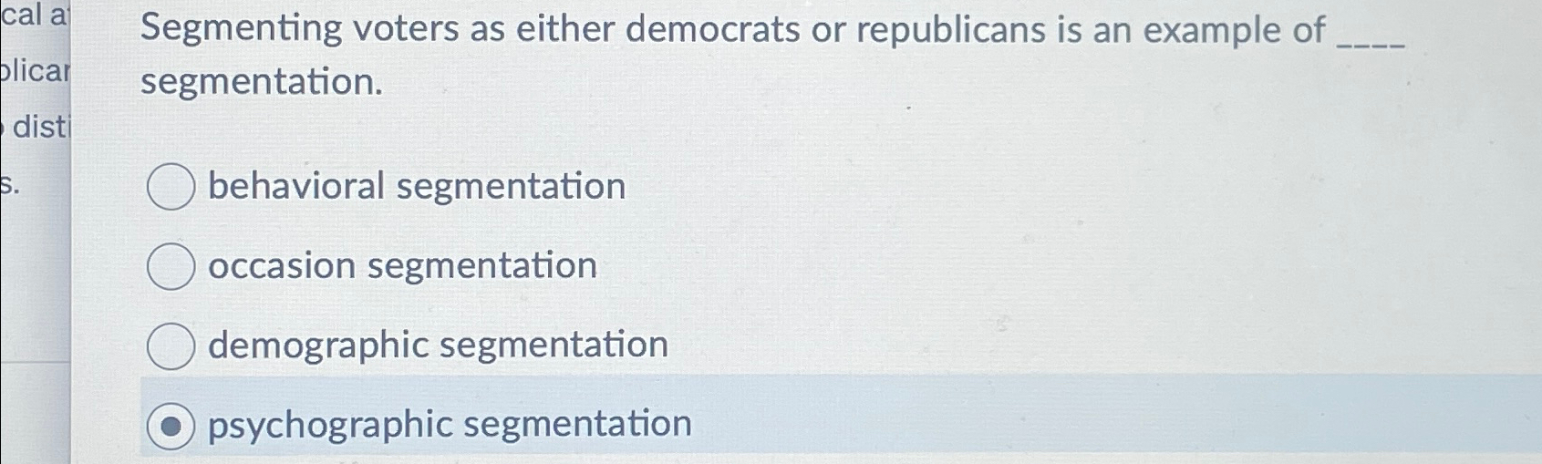  Segmenting voters as either democrats or republicans is an example of