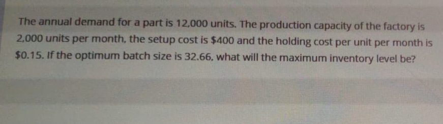  The annual demand for a part is 12,000 units. The production