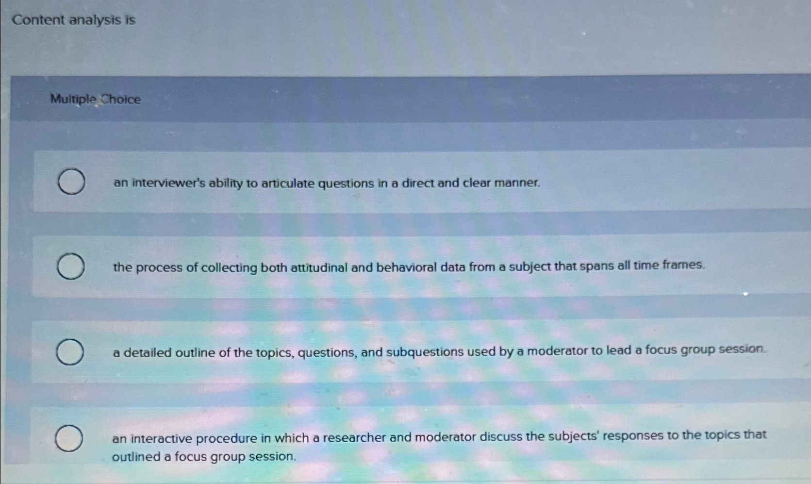  Content analysis is Multiple Choice an interviewer's ability to articulate questions