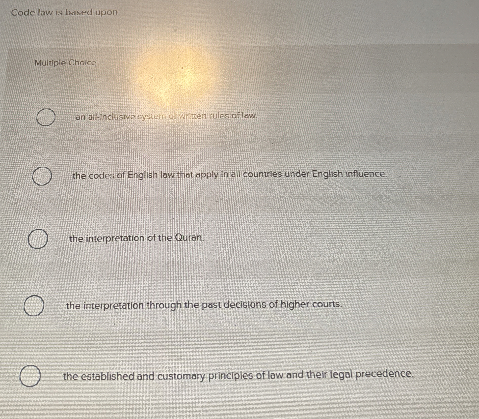  Code law is based upon Multiple Choice an all-inclusive system of