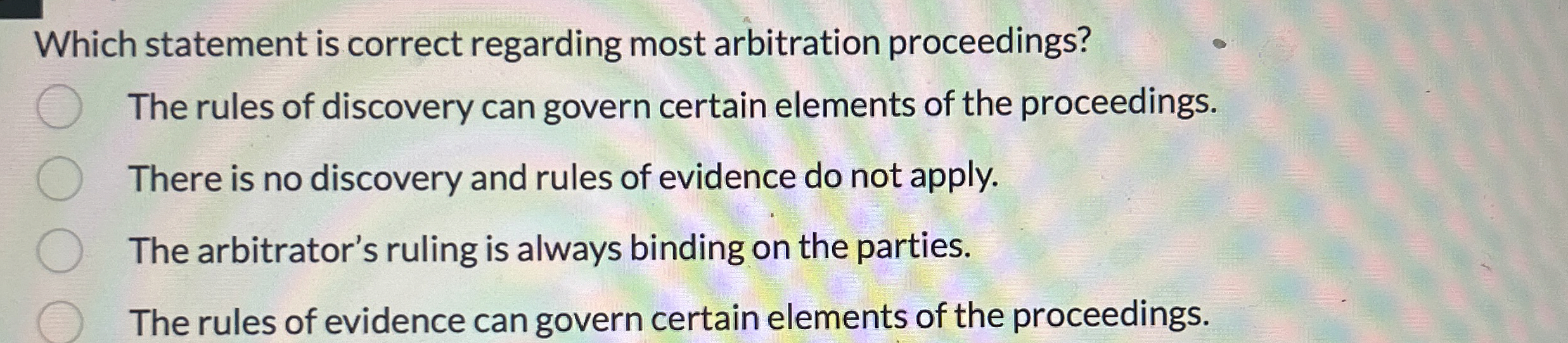  Which statement is correct regarding most arbitration proceedings? The rules of