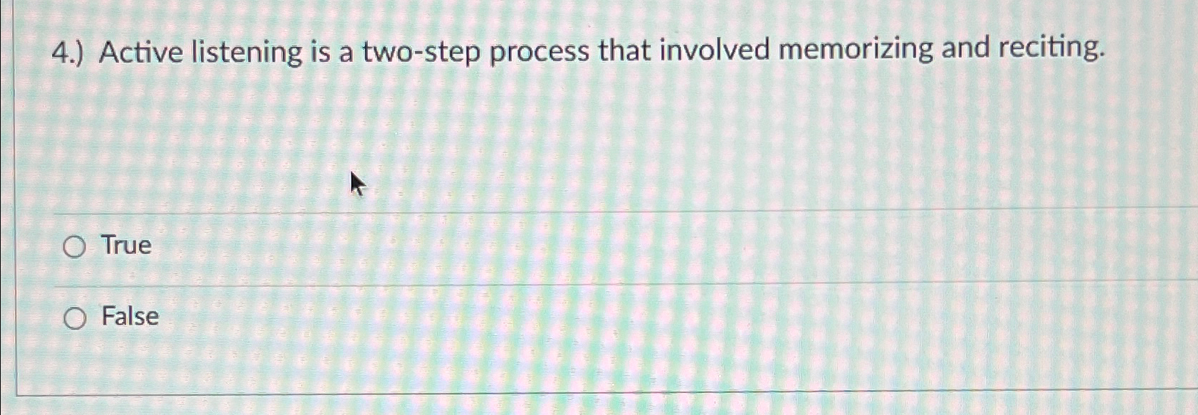  4.) Active listening is a two-step process that involved memorizing and