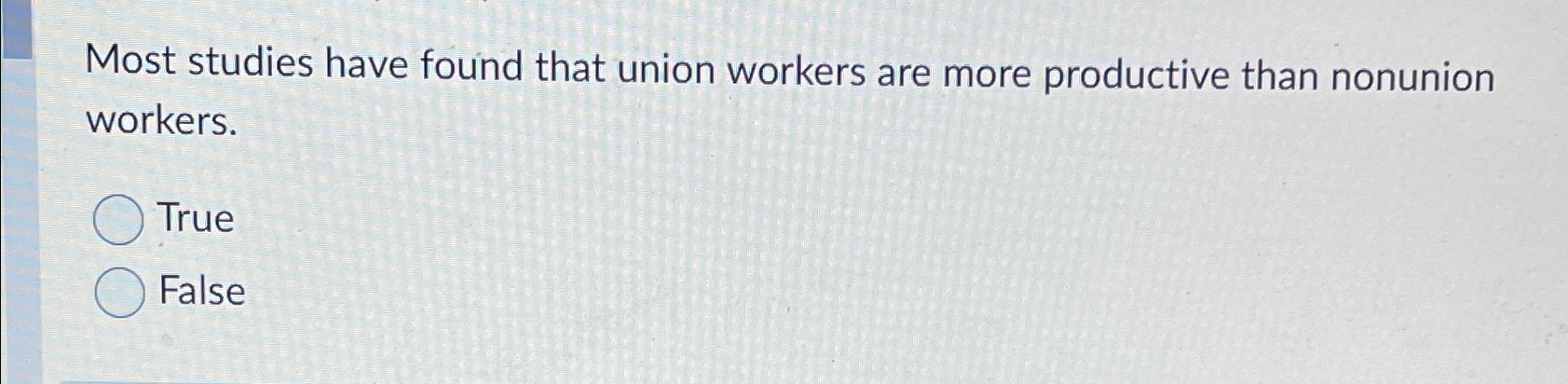  Most studies have found that union workers are more productive than