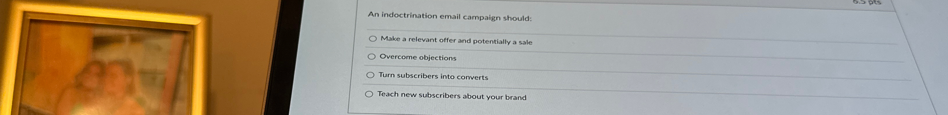  An indoctrination email campaign should: Make a relevant offer and potentially