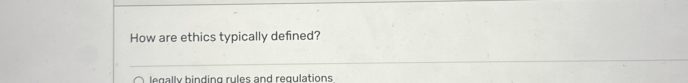  How are ethics typically defined? legallv binding rules and regulations 