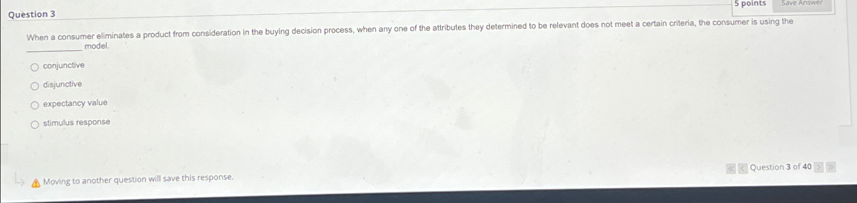  Question 3 5 points model. conjunctive disjunctive expectancy value stimulus response