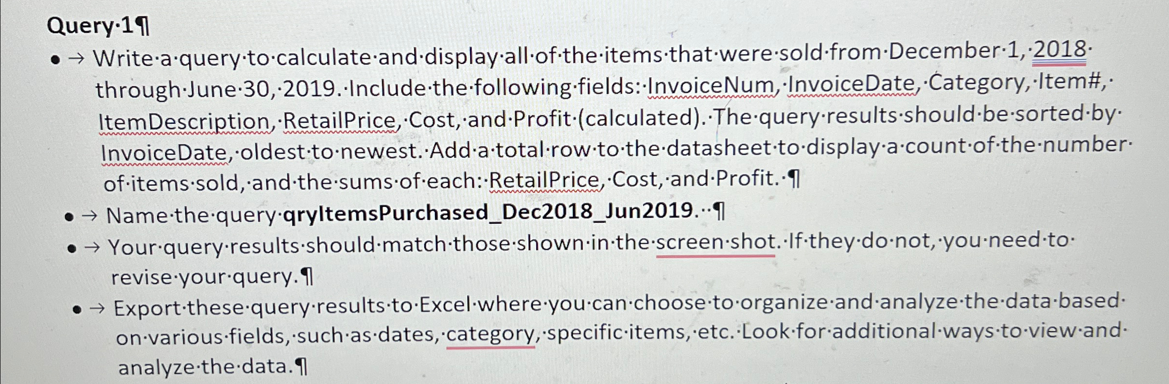  Query-19 through.June*30,-2019. Include the following.fields: InvoiceNum, InvoiceDate, Category, Item#, Name*the*query*qryltemsPurchased_Dec2018_Jun2019..I revise