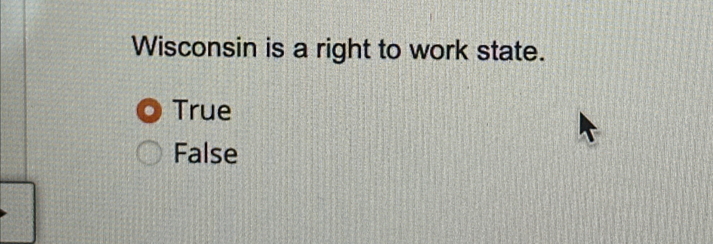  Wisconsin is a right to work state. True False 