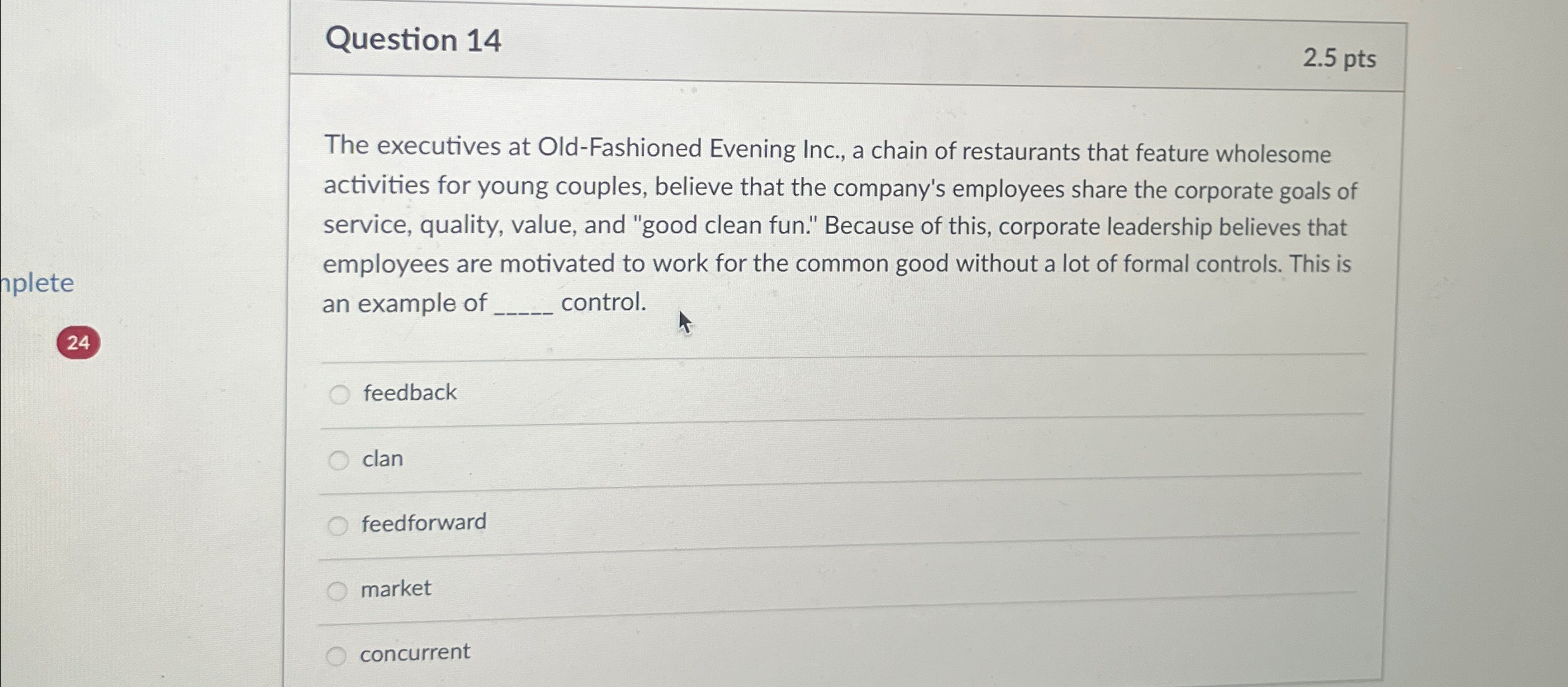 Question 14 2.5pts The executives at Old-Fashioned Evening Inc., a chain