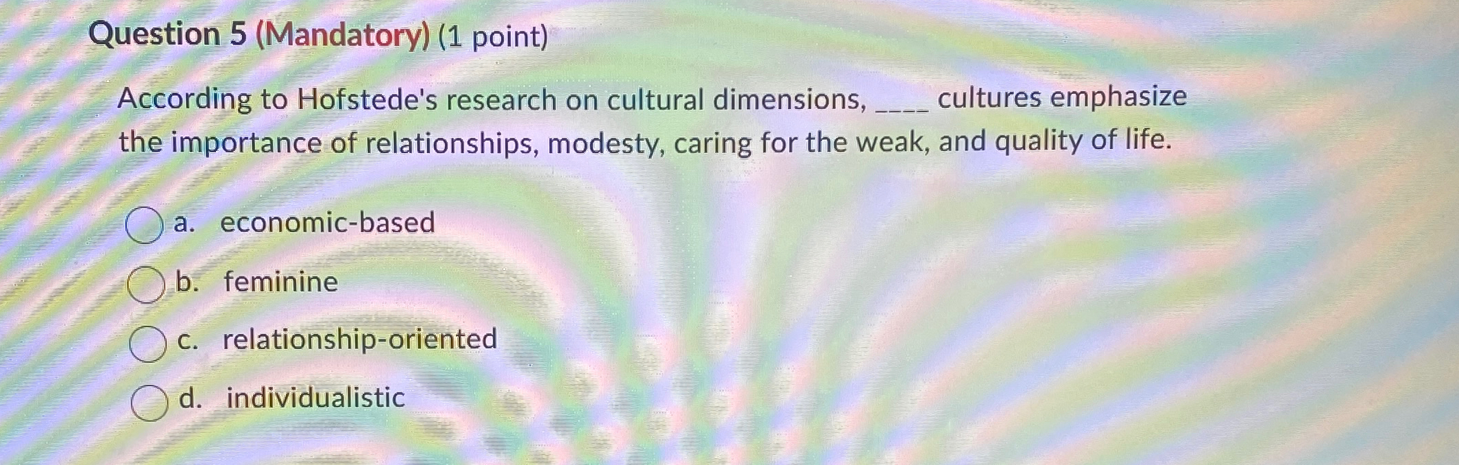  Question 5(Mandatory)(1 point) According to Hofstede's research on cultural dimensions, q,