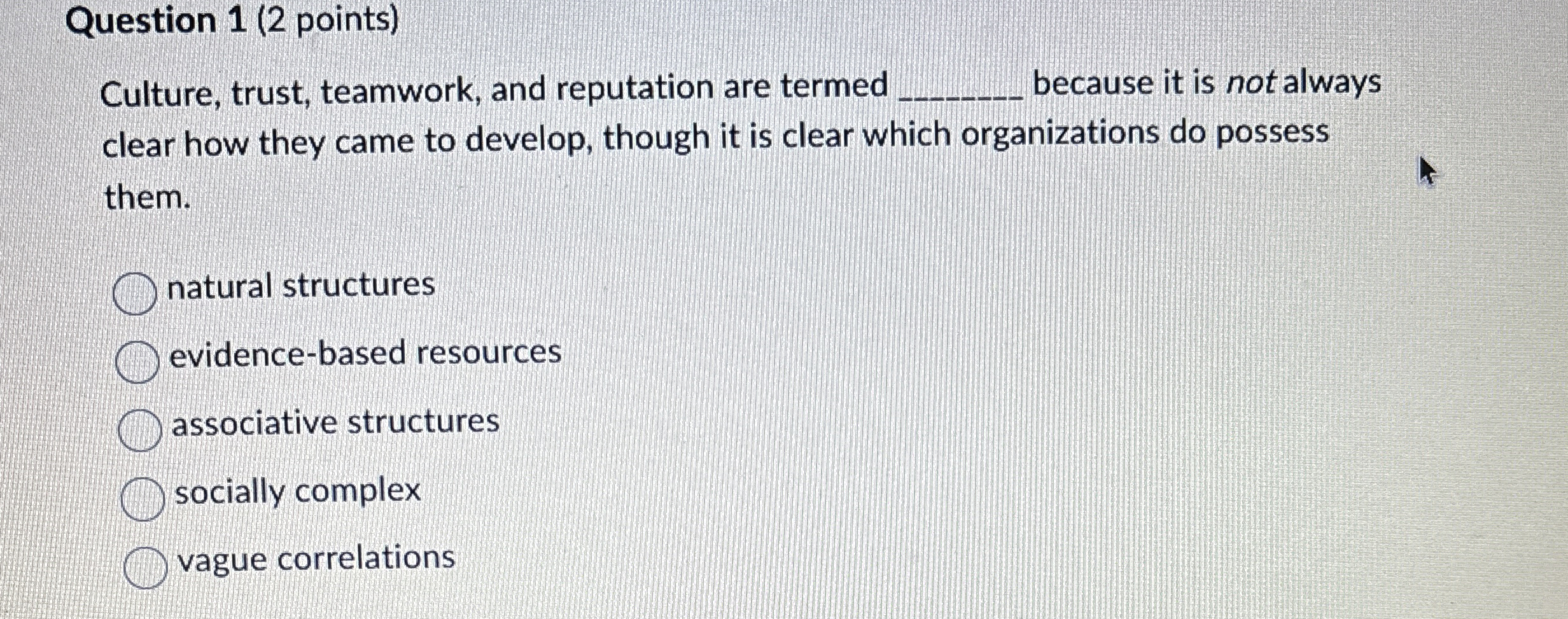  Question 1(2 points) Culture, trust, teamwork, and reputation are termed q,