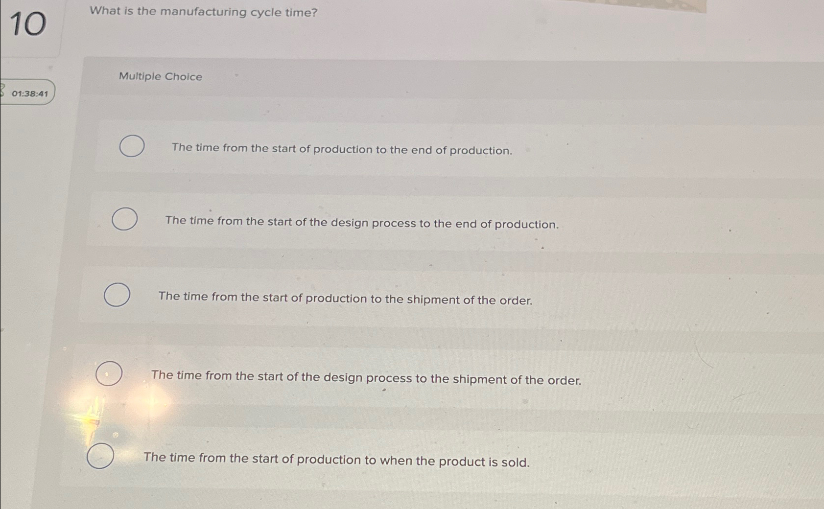  10 What is the manufacturing cycle time? Multiple Choice 01:38:41 The