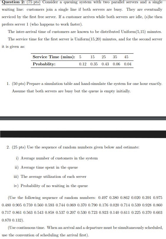  Question 2: (75pts) Consider a queuing system with two parallel servers