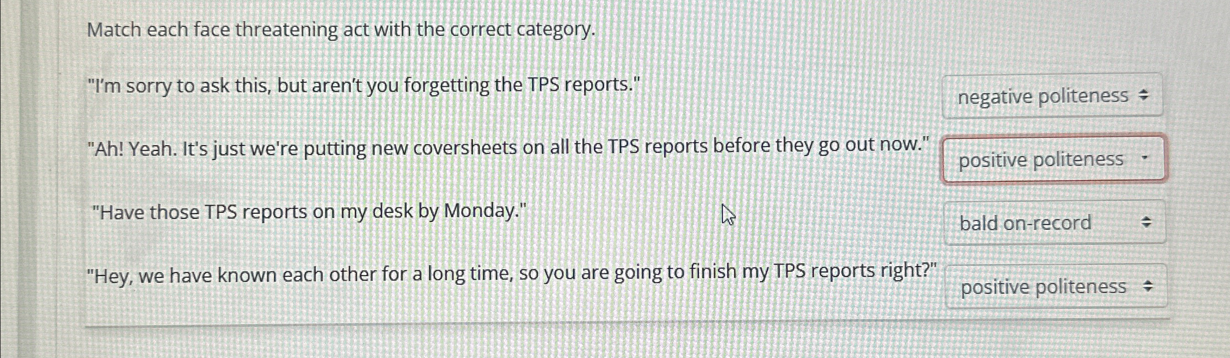  Match each face threatening act with the correct category. "I'm sorry