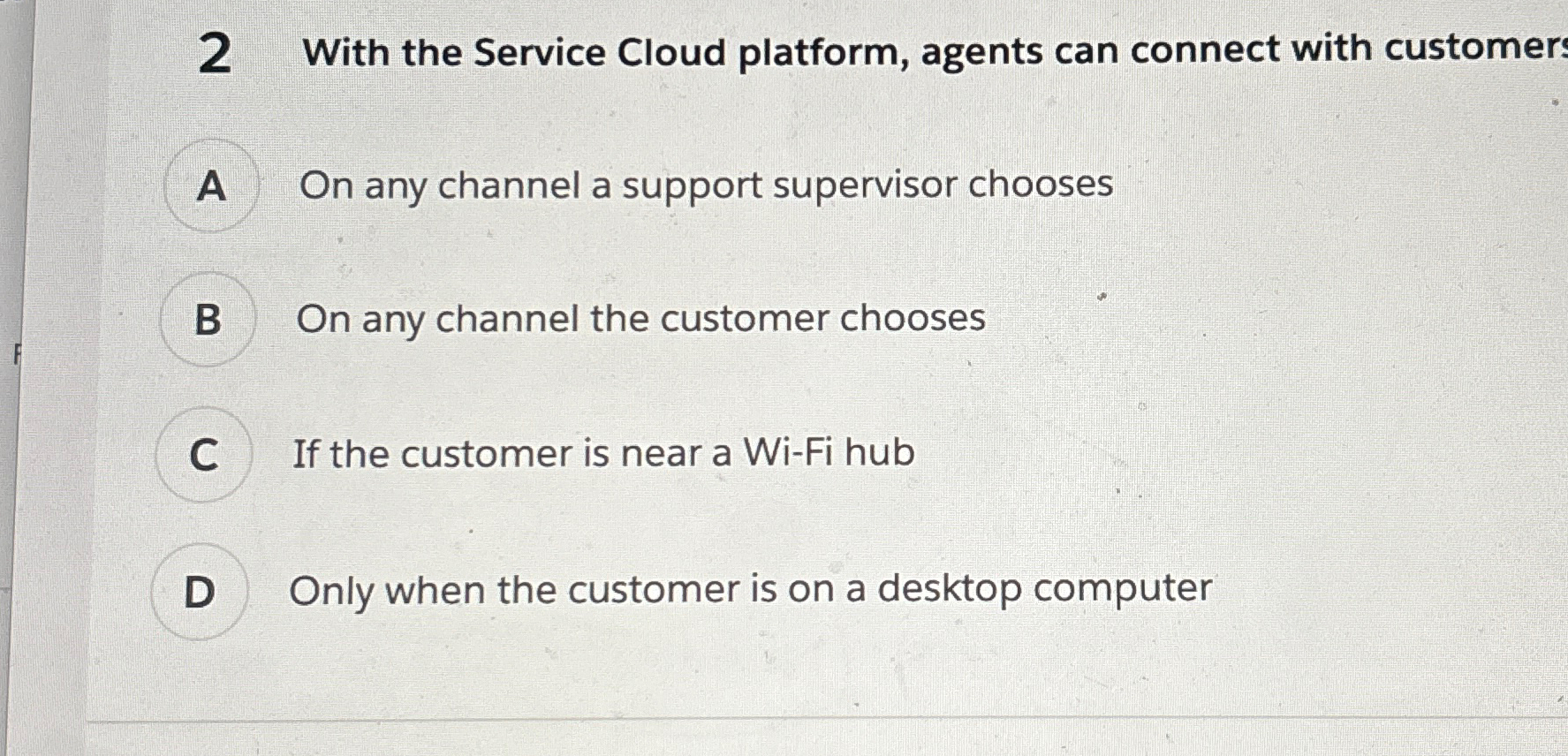  2 With the Service Cloud platform, agents can connect with customer
