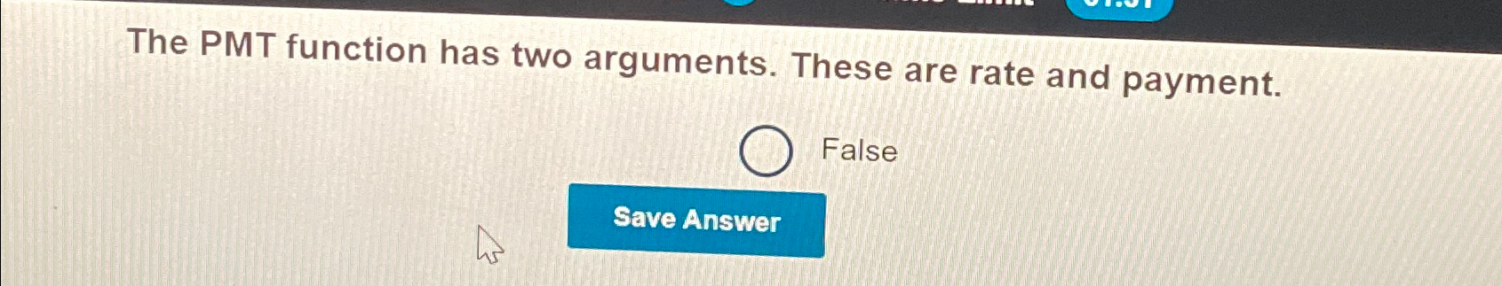  The PMT function has two arguments. These are rate and payment.