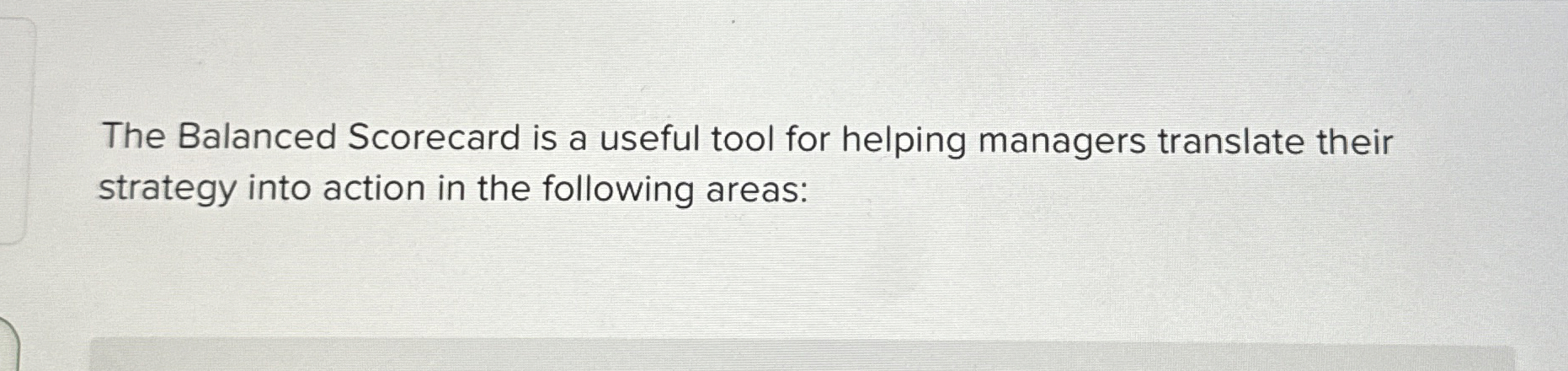  The Balanced Scorecard is a useful tool for helping managers translate