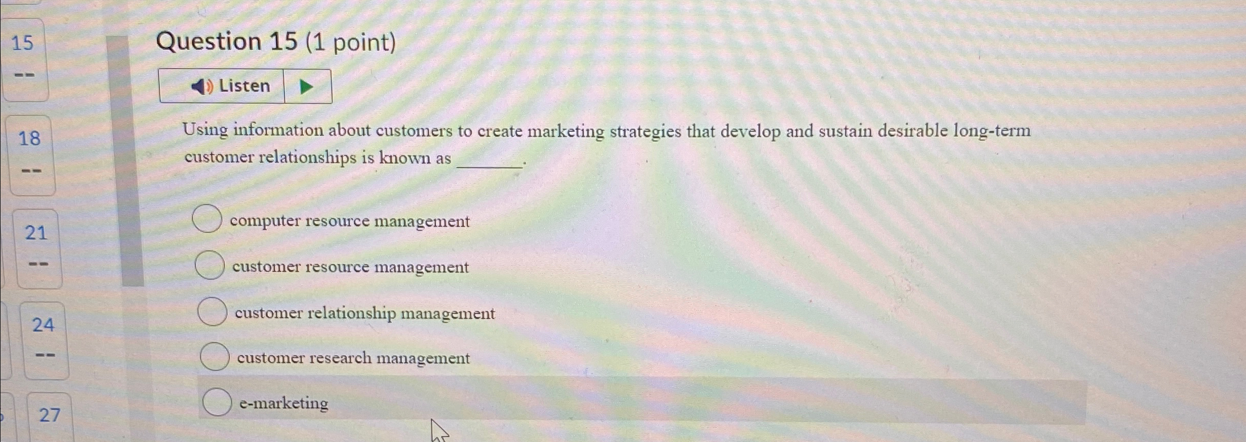  15 Question 15(1 point) Listen Using information about customers to create