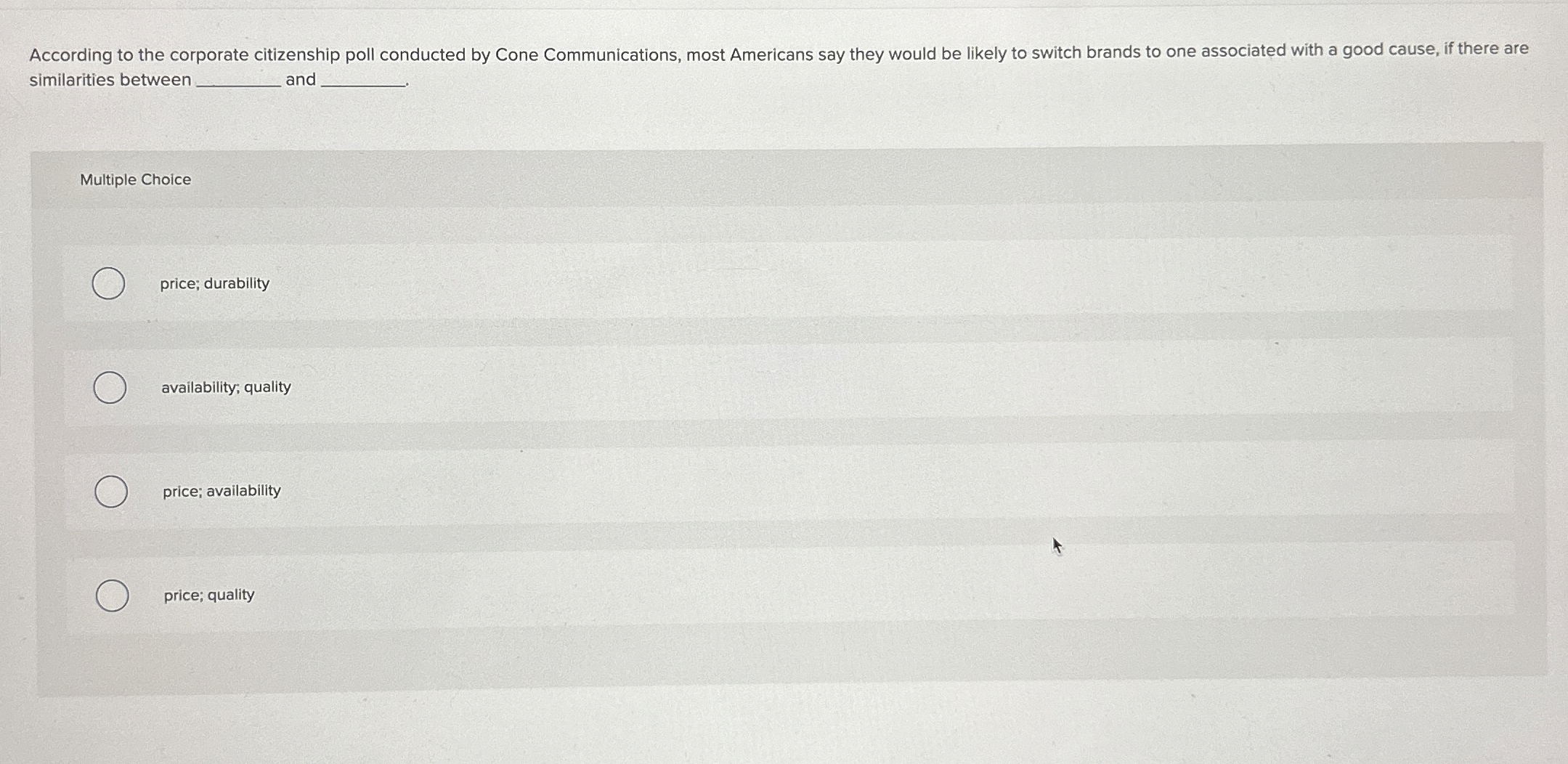 similarities between q, and Multiple Choice price; durability availability; quality price;
