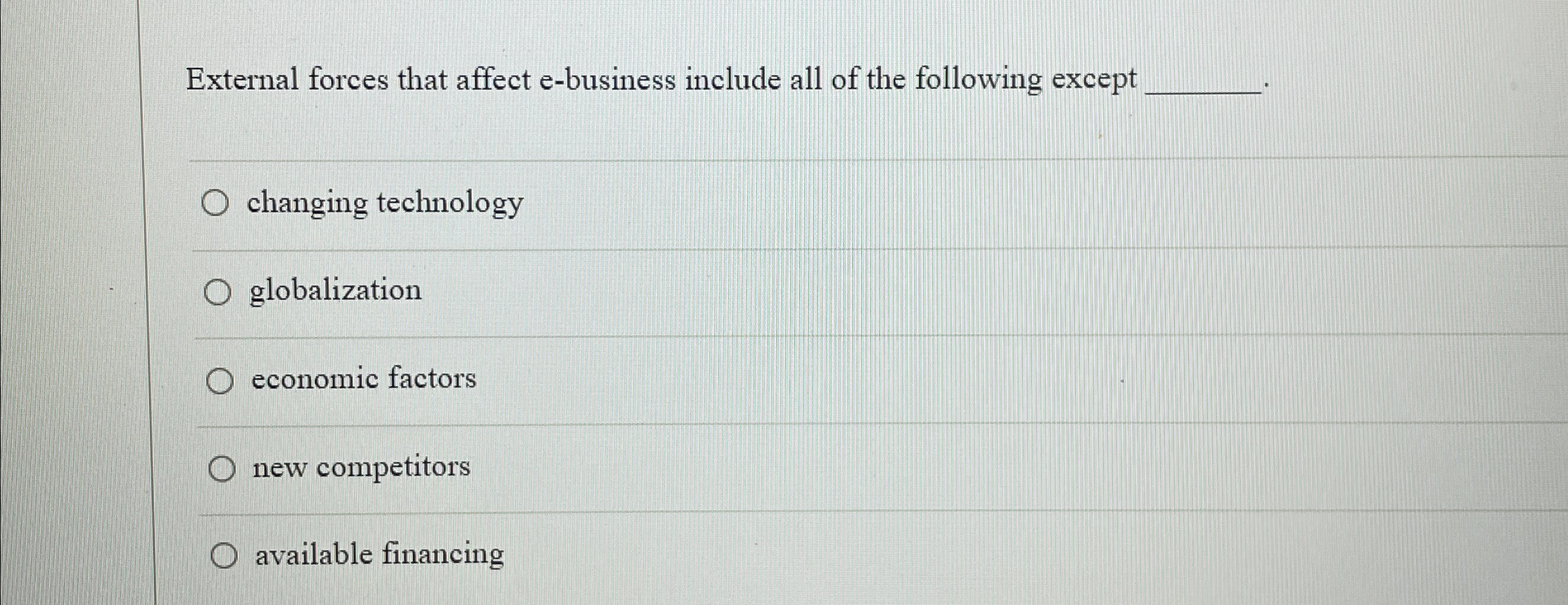  External forces that affect e-business include all of the following except