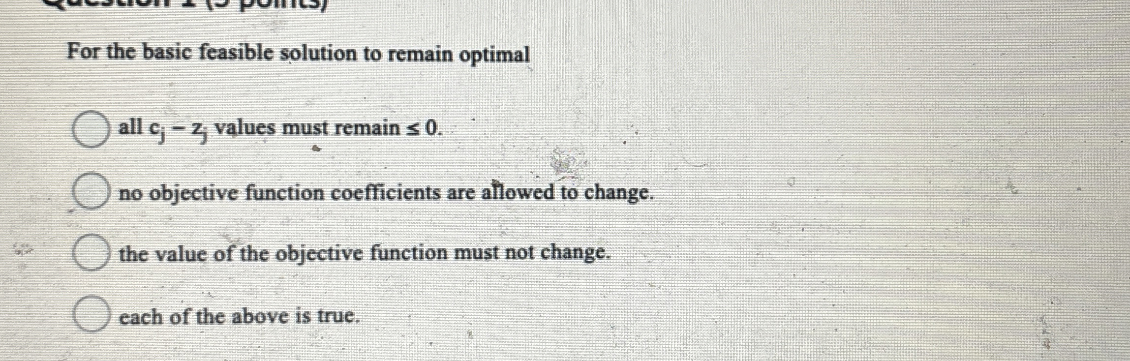  For the basic feasible solution to remain optimal all cj-zj values