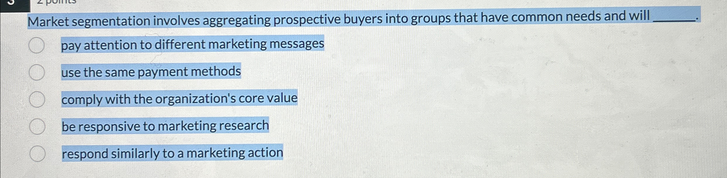  Market segmentation involves aggregating prospective buyers into groups that have common