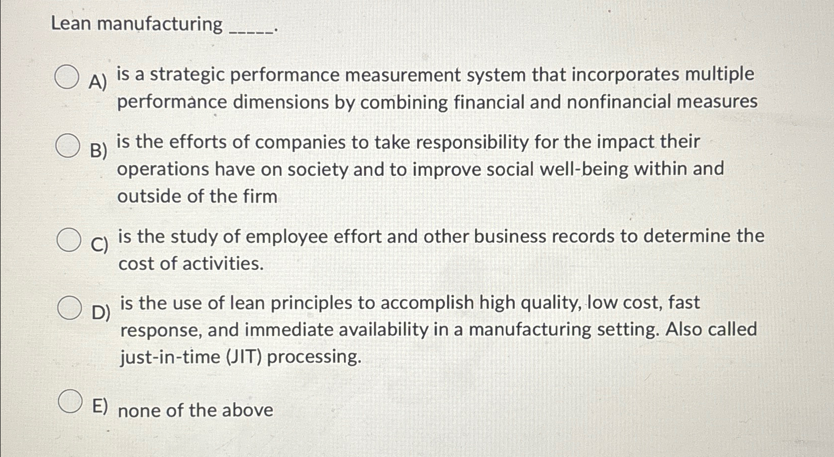  Lean manufacturing A) is a strategic performance measurement system that incorporates