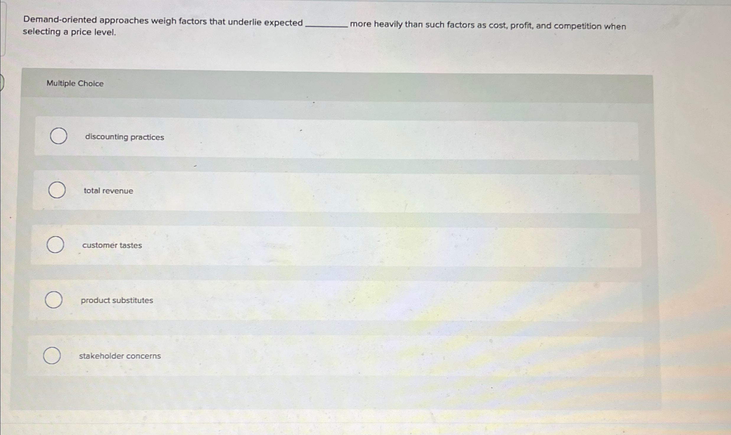  Demand-oriented approaches weigh factors that underlie expected selecting a price level.