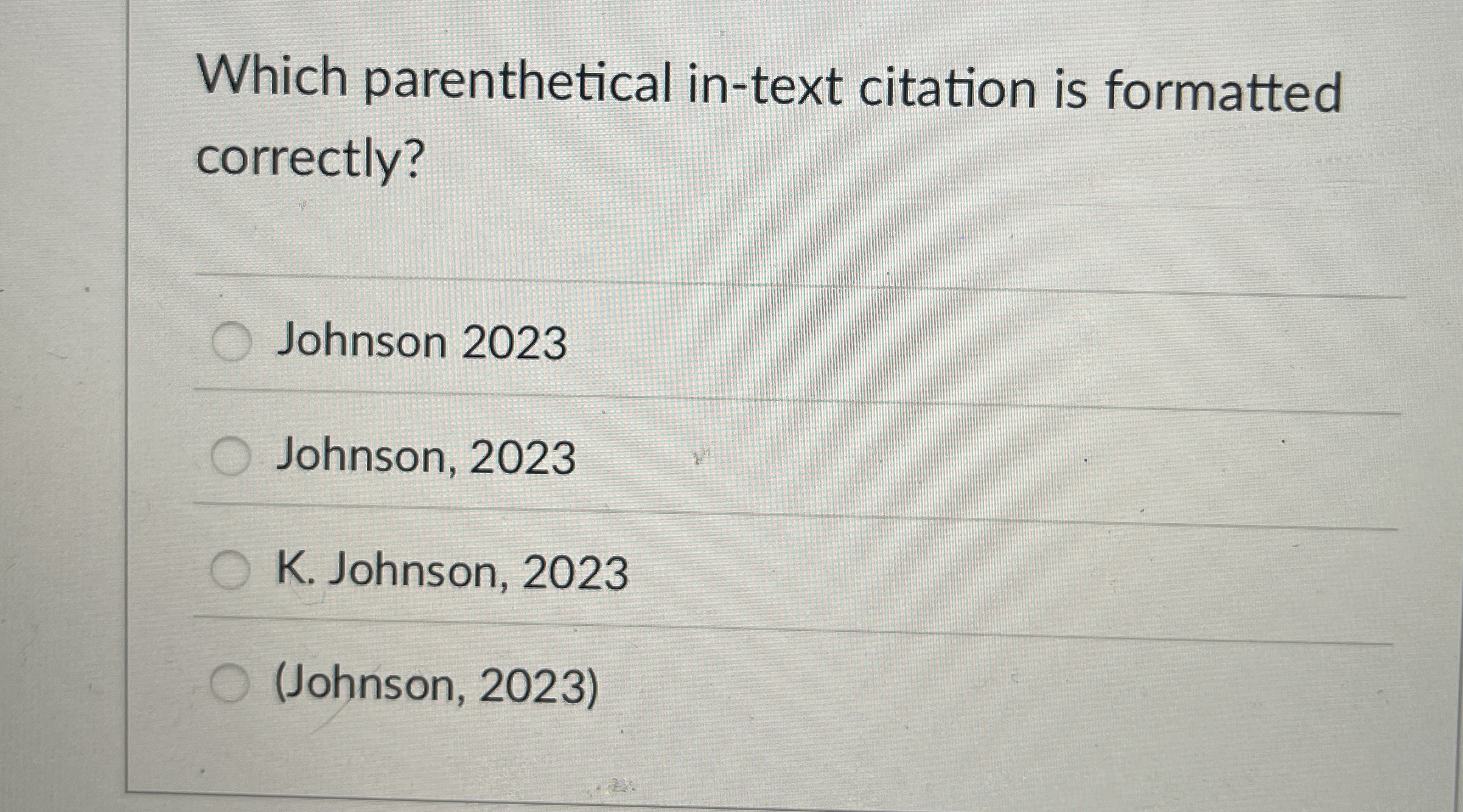  Which parenthetical in-text citation is formatted correctly? Johnson 2023 Johnson, 2023