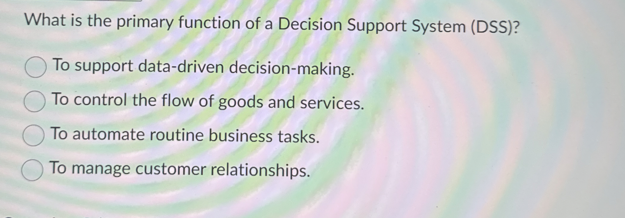  What is the primary function of a Decision Support System (DSS)?