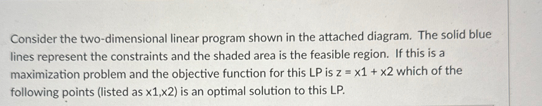  Consider the two-dimensional linear program shown in the attached diagram. The