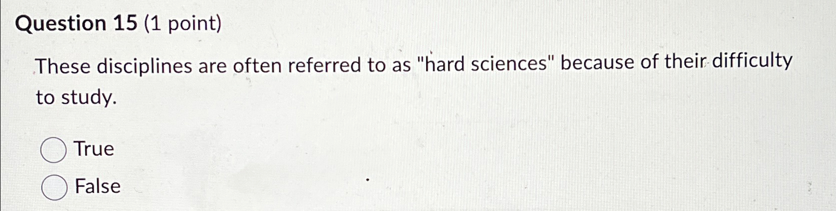  Question 15(1 point) These disciplines are often referred to as "hard
