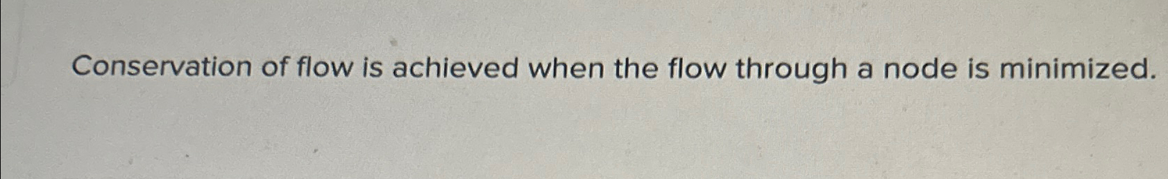  Conservation of flow is achieved when the flow through a node