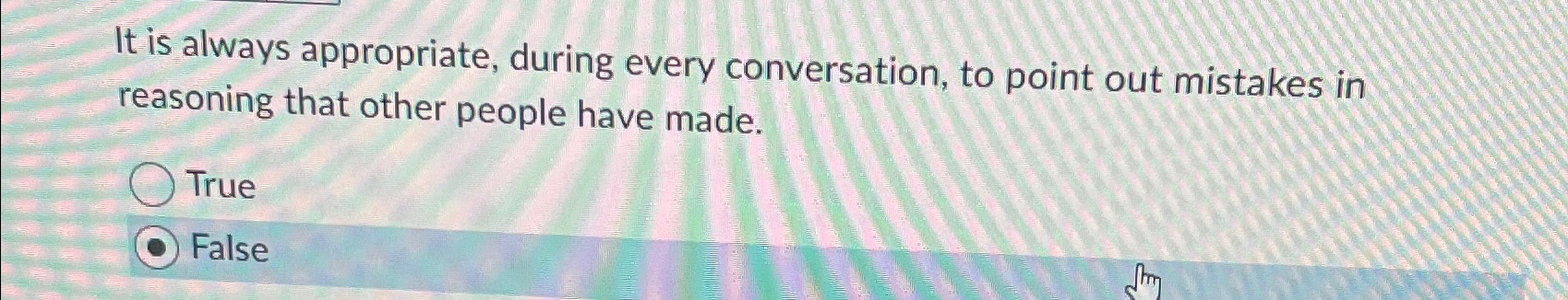  It is always appropriate, during every conversation, to point out mistakes