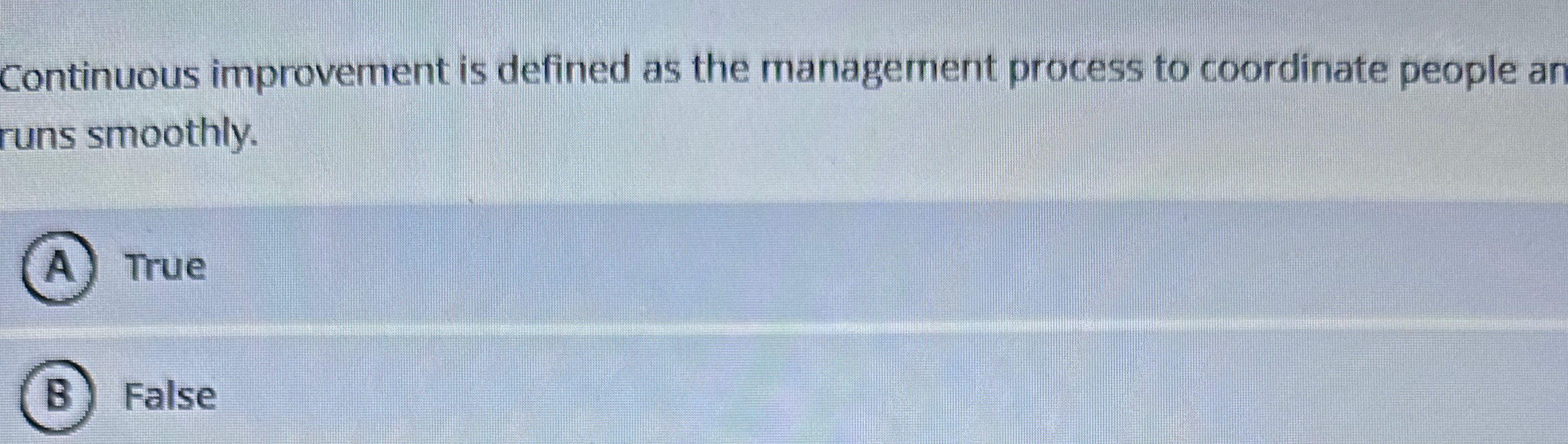  Continuous improvement is defined as the management process to coordinate people