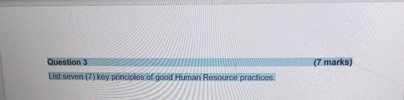  Question 3 (7 marks) List seven (7) key principles of good