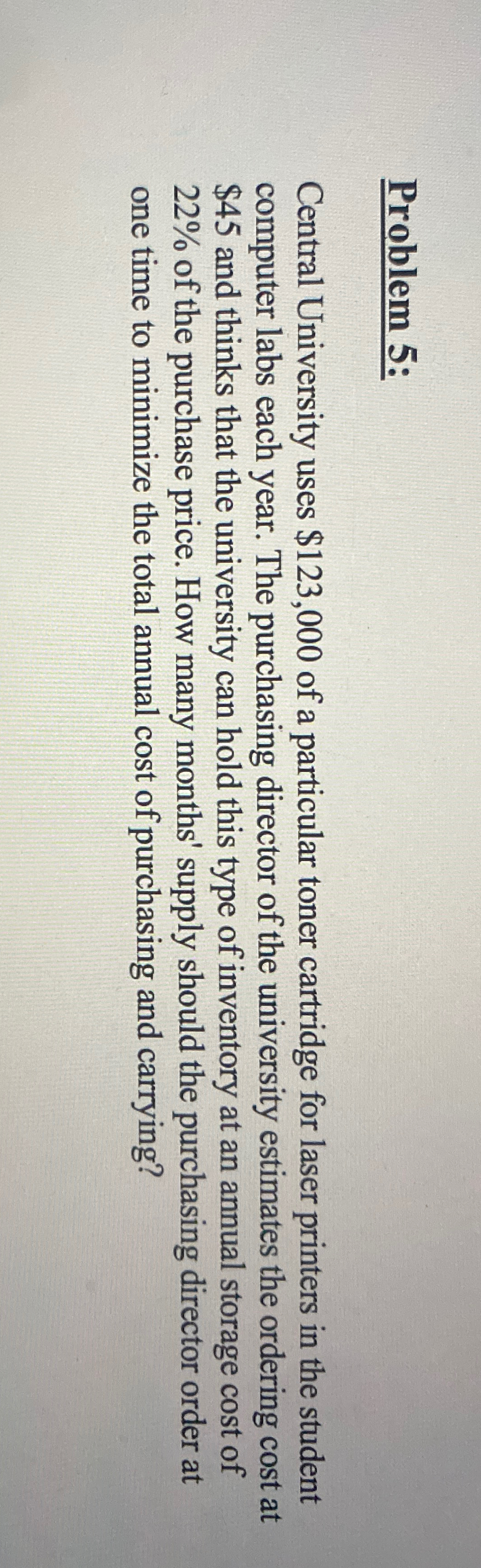  Problem 5: Central University uses $123,000 of a particular toner cartridge